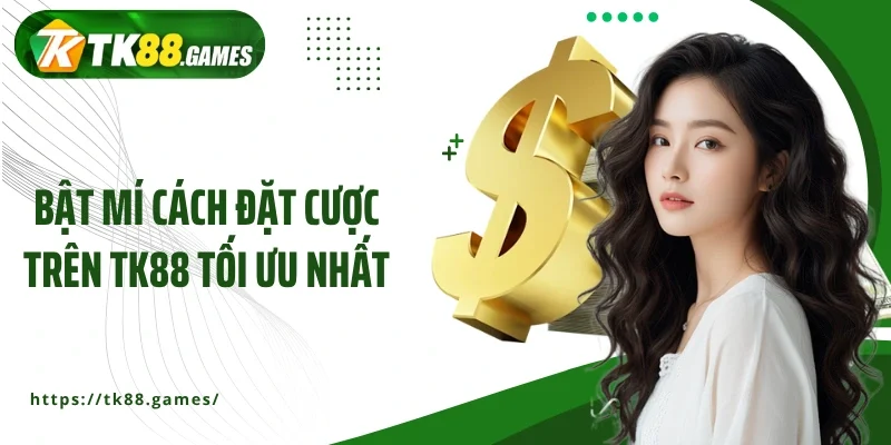 Bật mí cách đặt cược trên TK88 tối ưu nhất