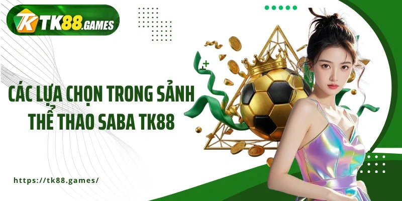 Các lựa chọn trong sảnh thể thao Saba TK88
