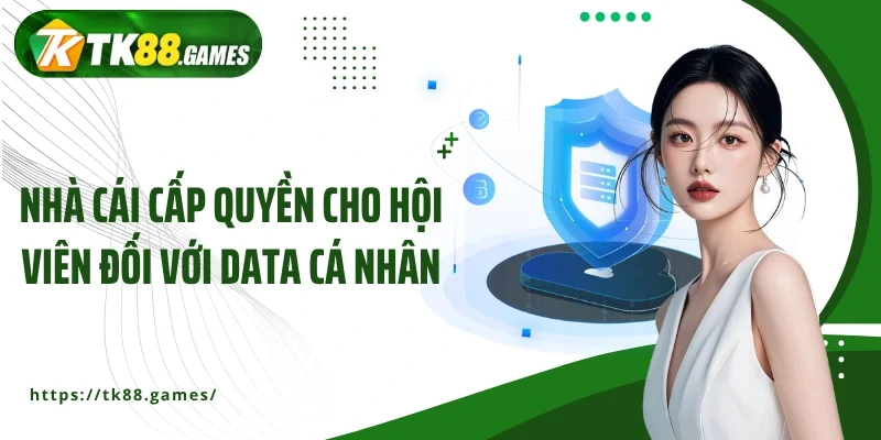 Nhà cái cấp quyền cho hội viên đối với data cá nhân